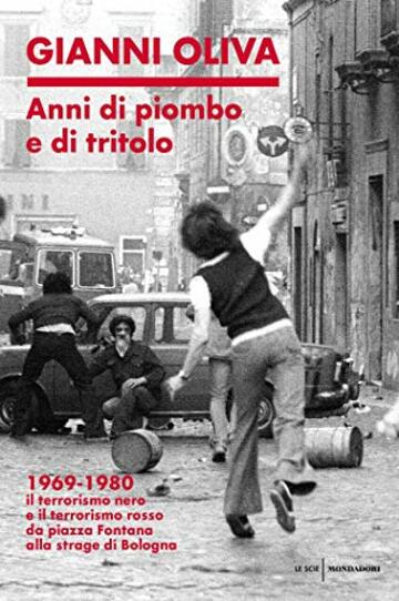 Anni di piombo e di tritolo: 1969-1980 Il terrorismo nero e il terrorismo rosso da Piazza Fontana alla strage di Bologna